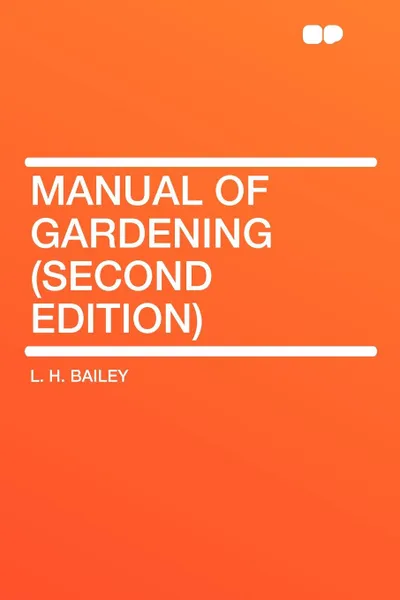 Обложка книги Manual of Gardening (Second Edition), L. H. Bailey