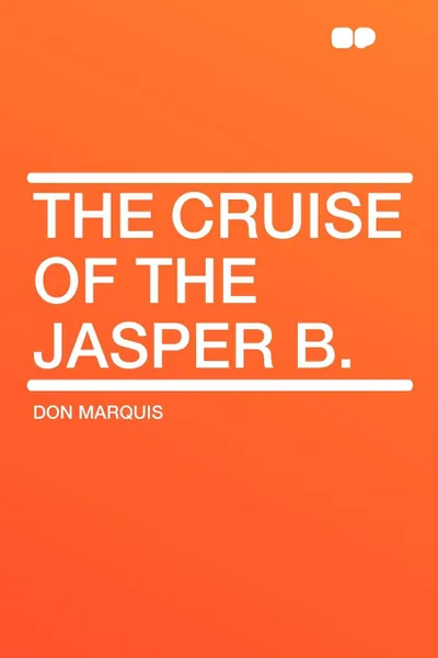 Обложка книги The Cruise of the Jasper B., Don Marquis