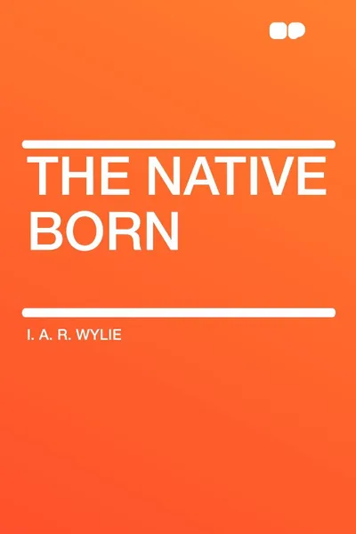 Обложка книги The Native Born, I. A. R. Wylie