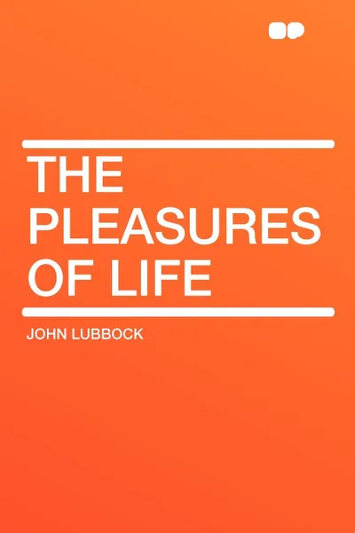 Обложка книги The Pleasures of Life, John Lubbock