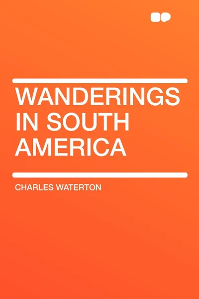 Обложка книги Wanderings in South America, Charles Waterton