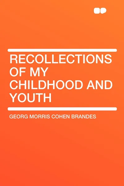 Обложка книги Recollections of My Childhood and Youth, Georg Morris Cohen Brandes