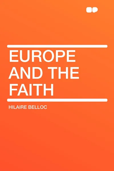 Обложка книги Europe and the Faith, Hilaire Belloc