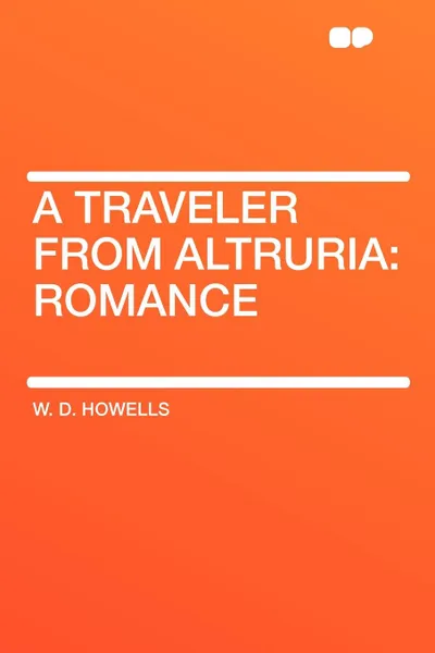 Обложка книги A Traveler from Altruria. Romance, W. D. Howells