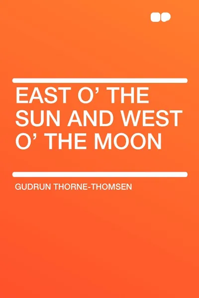 Обложка книги East O' the Sun and West O' the Moon, Gudrun Thorne-Thomsen