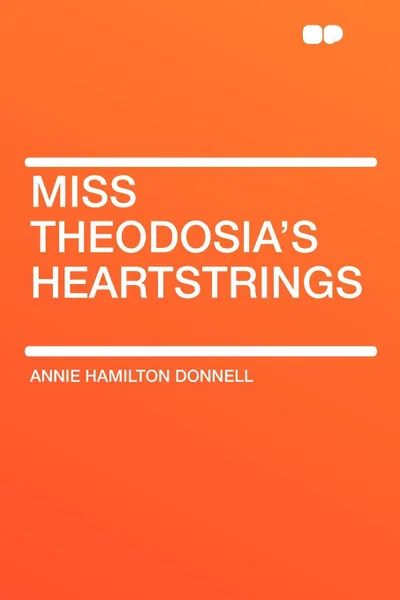 Обложка книги Miss Theodosia's Heartstrings, Annie Hamilton Donnell