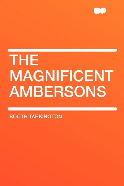 Обложка книги The Magnificent Ambersons, Booth Tarkington