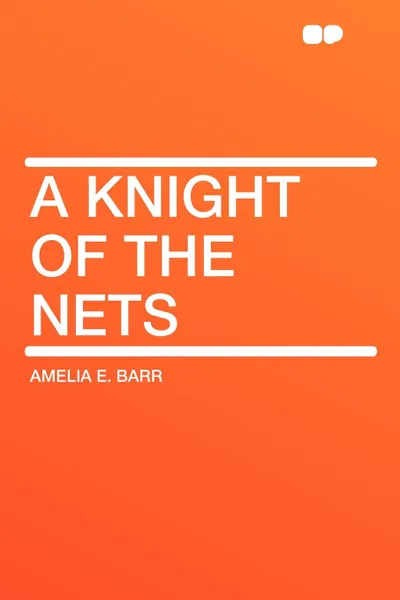 Обложка книги A Knight of the Nets, Amelia E. Barr