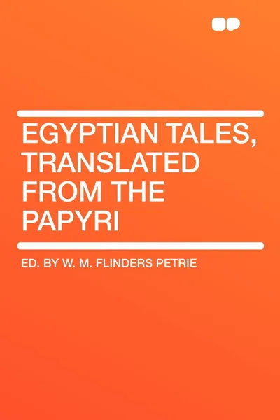 Обложка книги Egyptian Tales, Translated from the Papyri, ed. by W. M. Flinders Petrie