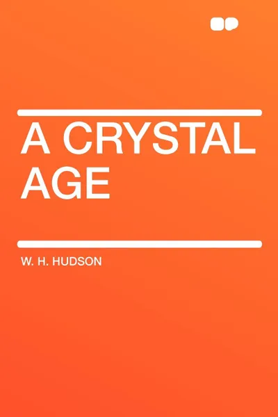 Обложка книги A Crystal Age, W. H. Hudson