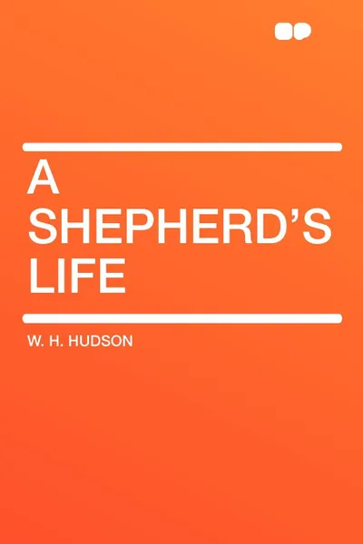 Обложка книги A Shepherd's Life, W. H. Hudson