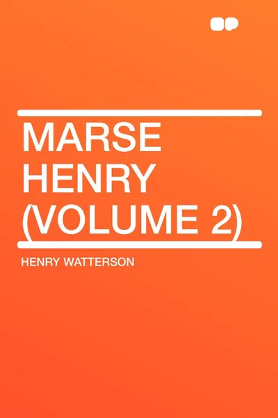 Обложка книги Marse Henry (Volume 2), Henry Watterson