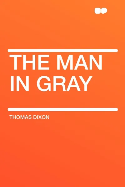 Обложка книги The Man in Gray, Thomas Dixon