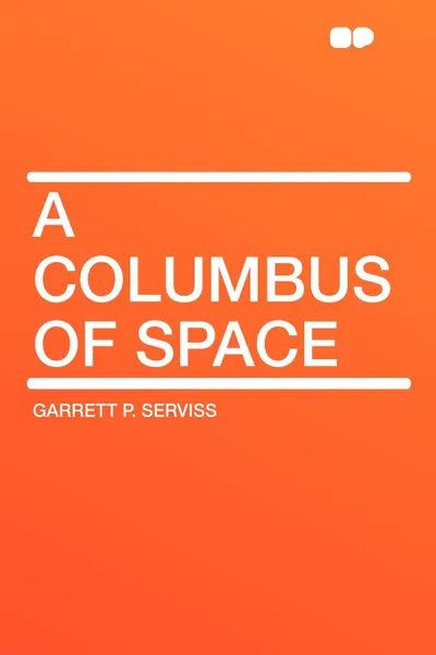 Обложка книги A Columbus of Space, Garrett P. Serviss