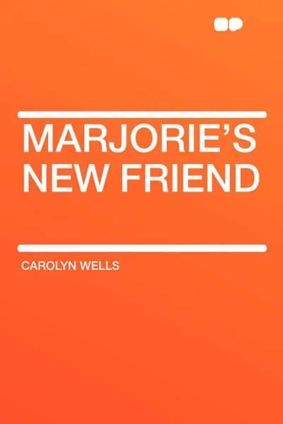 Обложка книги Marjorie's New Friend, Carolyn Wells