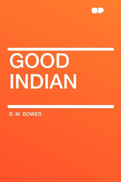 Обложка книги Good Indian, B. M. Bower