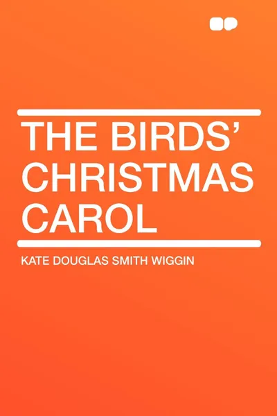 Обложка книги The Birds' Christmas Carol, Kate Douglas Smith Wiggin