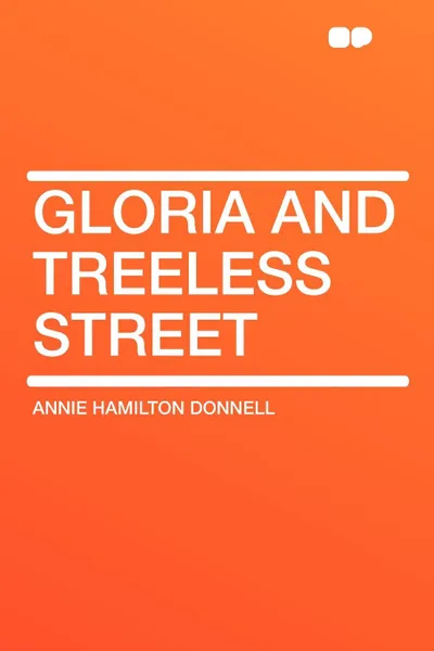 Обложка книги Gloria and Treeless Street, Annie Hamilton Donnell