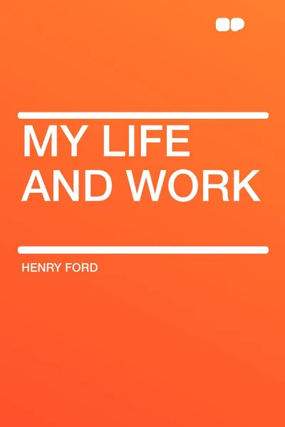 Обложка книги My Life and Work, Henry Ford