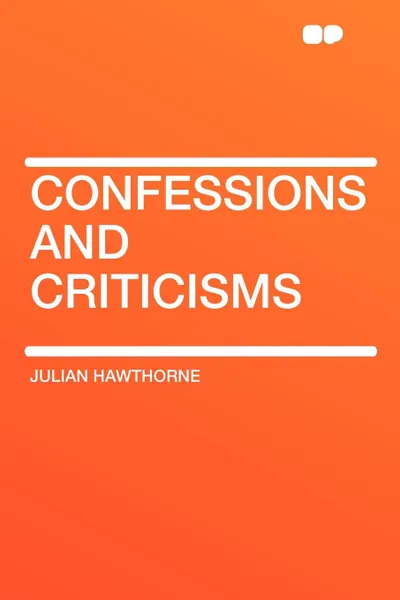 Обложка книги Confessions and Criticisms, Julian Hawthorne