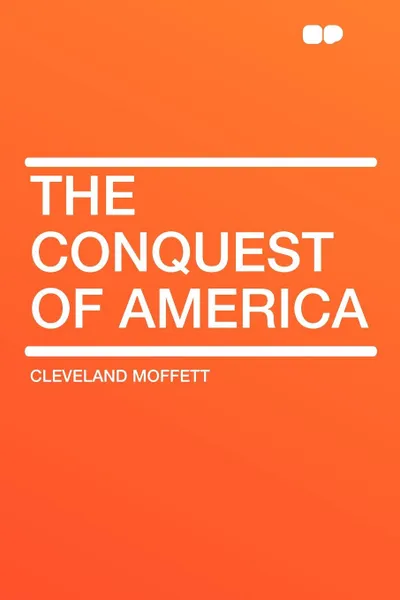 Обложка книги The Conquest of America, Cleveland Moffett