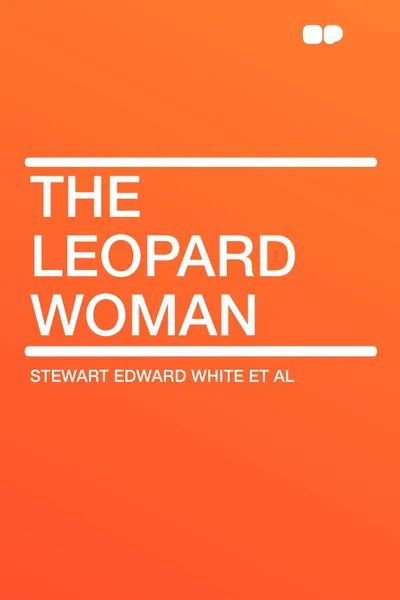 Обложка книги The Leopard Woman, Stewart Edward White et al