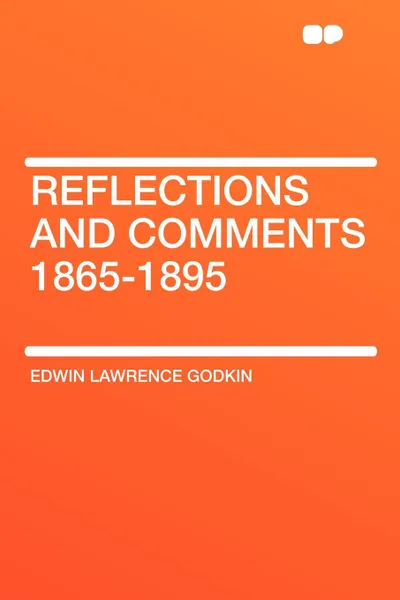 Обложка книги Reflections and Comments 1865-1895, Edwin Lawrence Godkin