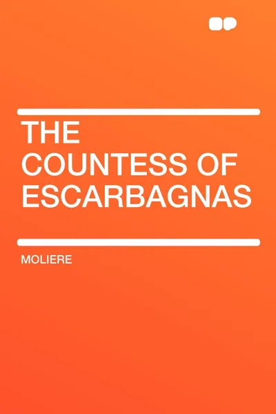 Обложка книги The Countess of Escarbagnas, Moliere