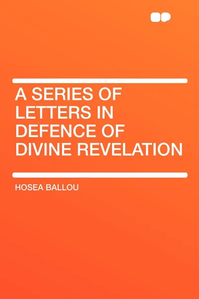 Обложка книги A Series of Letters in Defence of Divine Revelation, Hosea Ballou