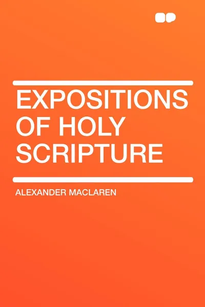 Обложка книги Expositions of Holy Scripture, Alexander Maclaren