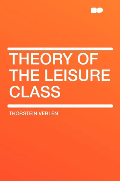 Обложка книги Theory of the Leisure Class, Thorstein Veblen