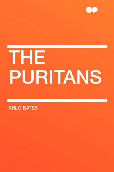 Обложка книги The Puritans, Arlo Bates