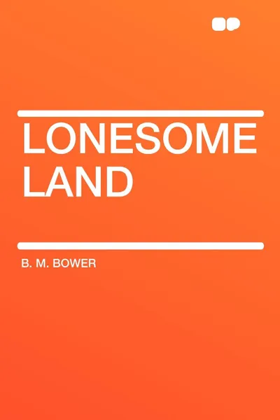 Обложка книги Lonesome Land, B. M. Bower