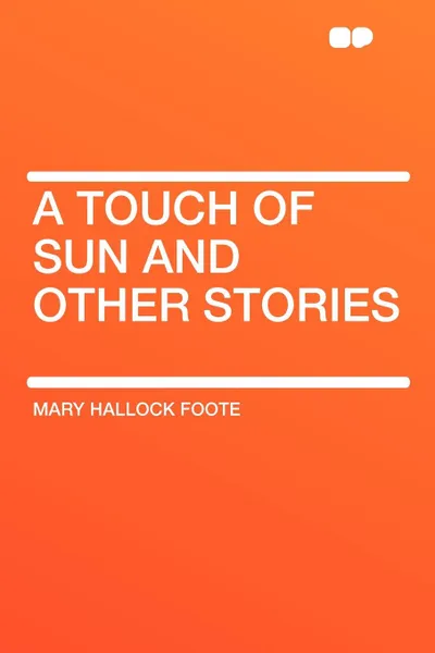 Обложка книги A Touch of Sun and Other Stories, Mary Hallock Foote