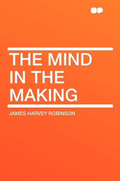 Обложка книги The Mind in the Making, James Harvey Robinson