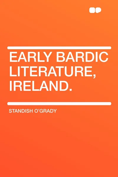 Обложка книги Early Bardic Literature, Ireland., Standish O'Grady