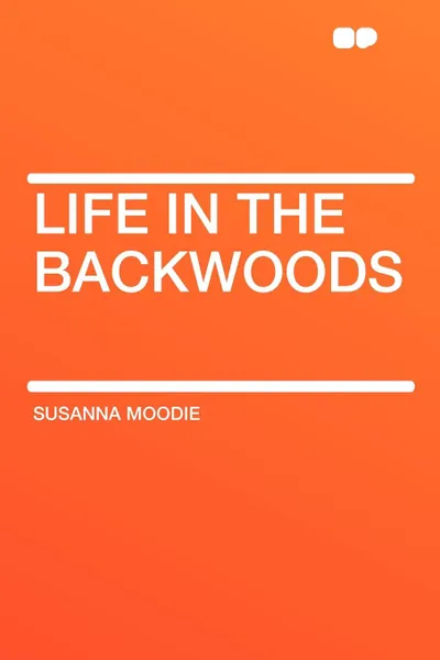 Обложка книги Life in the Backwoods, Susanna Moodie