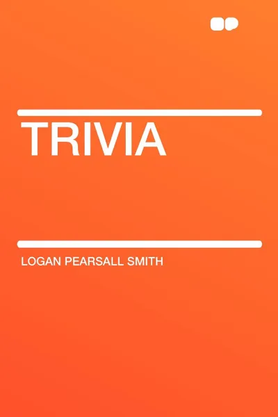 Обложка книги Trivia, Logan Pearsall Smith