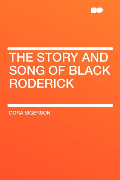 Обложка книги The Story and Song of Black Roderick, Dora Sigerson