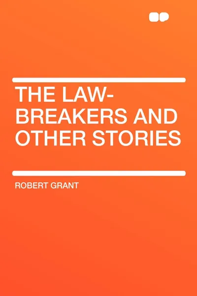 Обложка книги The Law-Breakers and Other Stories, Robert Grant