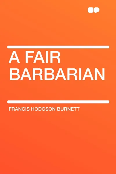 Обложка книги A Fair Barbarian, Francis Hodgson Burnett