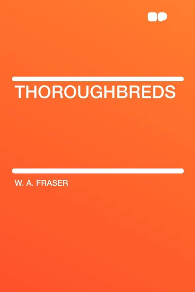 Обложка книги Thoroughbreds, W. A. Fraser