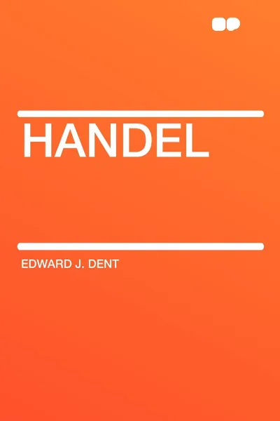 Обложка книги Handel, Edward J. Dent