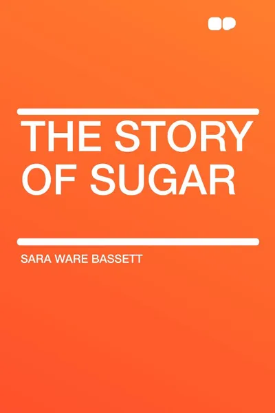 Обложка книги The Story of Sugar, Sara Ware Bassett