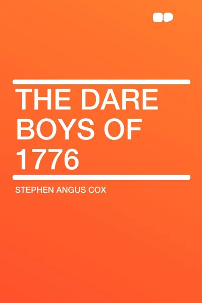 Обложка книги The Dare Boys of 1776, Stephen Angus Cox