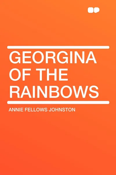 Обложка книги Georgina of the Rainbows, Annie Fellows Johnston