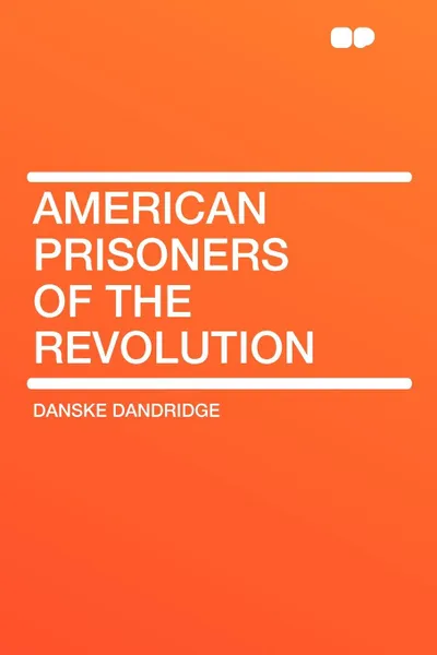 Обложка книги American Prisoners of the Revolution, Danske Dandridge