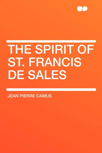 Обложка книги The Spirit of St. Francis de Sales, Jean Pierre Camus