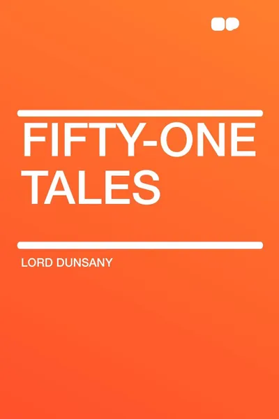 Обложка книги Fifty-One Tales, Lord Dunsany