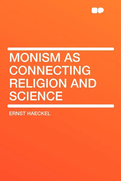 Обложка книги Monism as Connecting Religion and Science, Ernst Haeckel